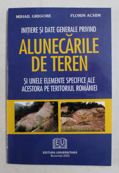 INITIERE SI DATE GENERALE PRIVIND ALUNECARILE DE TEREN SI UNELE ELEMENTE SPECIFICE ALE ACESTORA PE TERITORIUL ROMANIEI de MIHAIL GRIGORE si FLORIN ACHIM , 2003