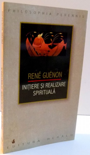 INITIERE SI REALIZARE SPIRITUALA de RENE GUENON , 2008