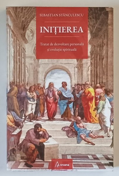 INITIEREA , TRATAT DE DEZVOLTARE PERSONALA SI EVOLUTIE SPIRITUALA de SEBASTIAN  STANCULESCU , 2025