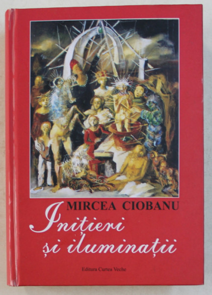 INITIERI SI ILUMINATII de MIRCEA CIOBANU , 2018