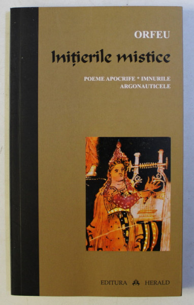 INITIERILE MISTICE , POEME APOCRIFE , IMNURILE ARGONAUTICE de ORFEU , 2013