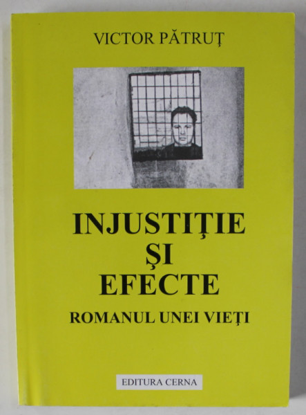 INJUSTITIE SI EFECTE , ROMANUL UNEI VIETI de VICTOR PATRUT , 2003