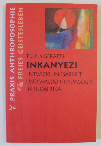 INKANYEZI , ENTWICKLUNGSARBEIT UND WALDORFPADAGOGIK IN SUDAFRIKA ( ...EDUCATIE WALDORF IN AFRICA  DE SUD ) , von TRUUS GERAETS  , TEXT IN LIMBA GERMANA , 1993