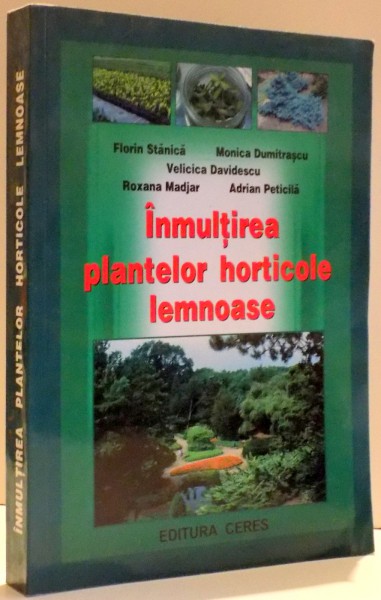 INMULTIREA PLANTELOR HORTICOLE LEMNOASE de FLORIN STANICA , MONICA DUMITRASCU , VELICICA DAVIDESCU... , 2002