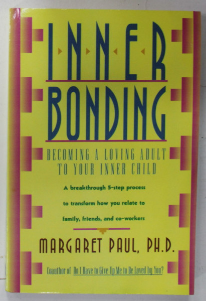 INNER BONDING , BECOMING A LOVING ADULT TO YOUR INNER CHILD by MARGARET PAUL , 1992