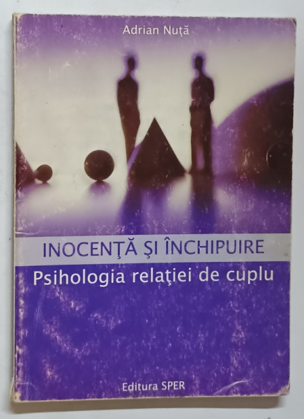 INOCENTA SI INCHIPUIRE - PSIHOLOGIA RELATIEI DE CUPLU de ADRIAN NUTA , 2001 , * PREZINTA URME DE UZURA