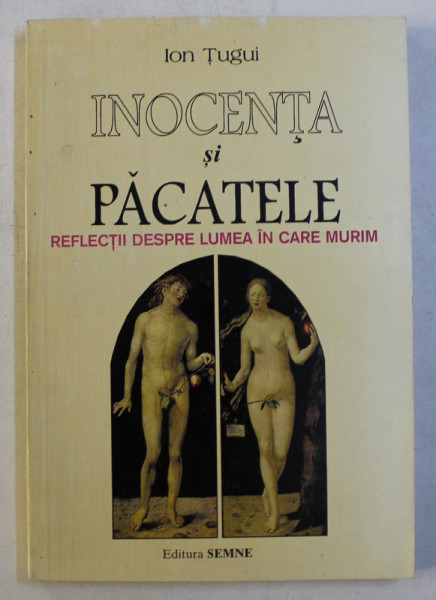 INOCENTA SI PACATELE , REFLECTII DESPRE LUMEA IN CARE MURIM de ION TUGUI , 1998