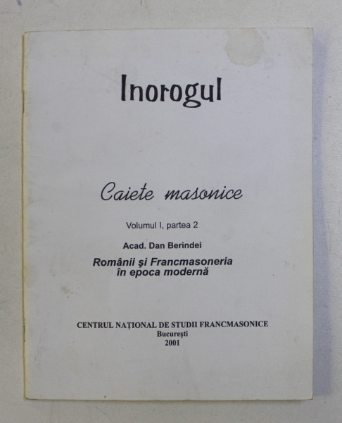 INOROGUL - CAIETE MASONICE VOL. I PARTEA 2 de DAN BERINDEI , 2001