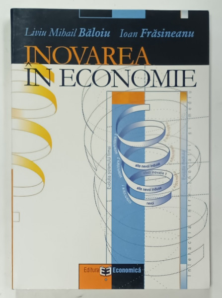 INOVAREA IN ECONOMIE de LIVIU MIHAIL BALOIU si IOAN FRASINEANU , 2004