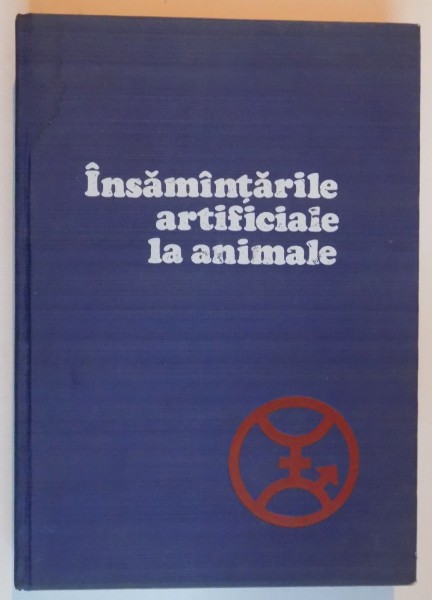 INSAMANTARILE ARTIFICIALE LA ANIMALE de ION DUMITRESCU...ALEXANDRU BOGDAN , 1978