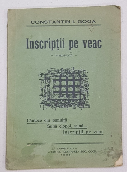 INSCRIPTII PE VEAC  - VERSURI de CONSTANTIN I. GOGA , CANTECE DIN TEMNITA , SUNA CLOPOT , SUNA ...INSCRIPTII PE VEAC , 1935 , DEDICATIE *
