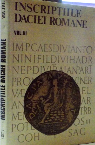 INSCRIPTIILE DACIEI ROMANE , VOL. III: DACIA SUPERIOR 1 , 1977