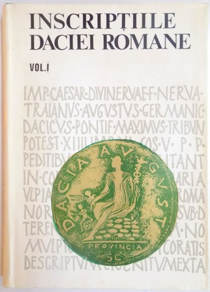 INSCRIPTIILE DACIEI ROMANE VOL.I , INTRODUCERE ISTORICA SI EPIGRAFICA , DIPLOMELE MILITARE . TABLITELE CERATE de IOAN I. RUSSU , 1975