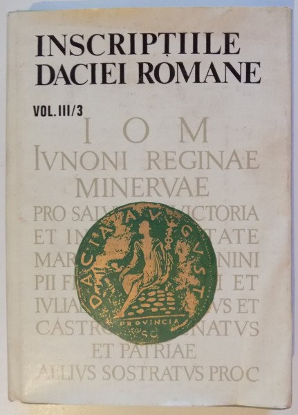 INSCRIPTIILE DACIEI ROMANIEI , VOL III : DACIA SUPERIOR , PARTEA A III A , 1984
