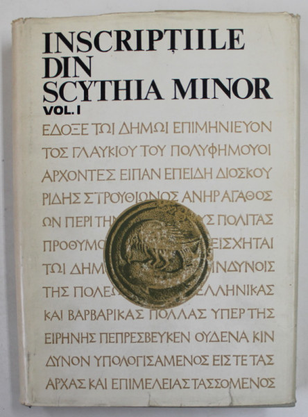 INSCRIPTIILE DIN SCYTHIA MINOR , VOLUMUL I : HISTRIA SI IMPREJURIMILE , colectie ingrijita de D.M. PIPPIDI si I.I. RUSSU , 1983