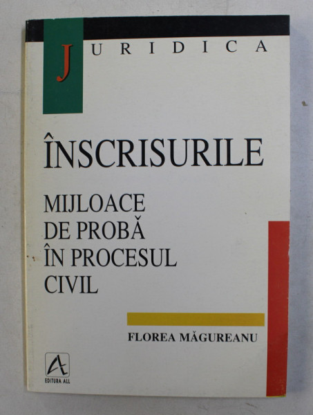 INSCRISURILE  - MIJLOACE DE PROBA IN PROCESUL CIVIL de FLOREA MAGUREANU , 1998
