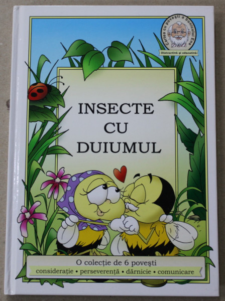 INSECTE CU DUIUMUL , O COLECTIE DE 6 POVESTI , CONSIDERATIE , PERSEVERENTA , DARNICIE , COMUNICARE , ilustratii de AGNES LEMAIRE , 2009