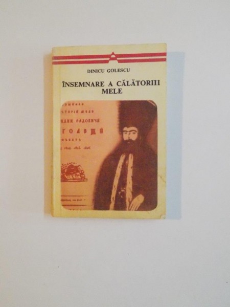 INSEMNARE A CALATORIII MELE , CONSTANDIN RADOVICI DIN GOLESTI , FACUTA IN ANUL 1824 , 1825 , 1826 de DINICU GOLESCU , 1977 ,