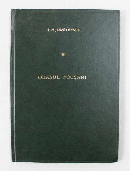 INSEMNARI CU PRIVIRE LA ORASUL FOCSANI  de I.M. DIMITRESCU, 1931 contine halouri de apa