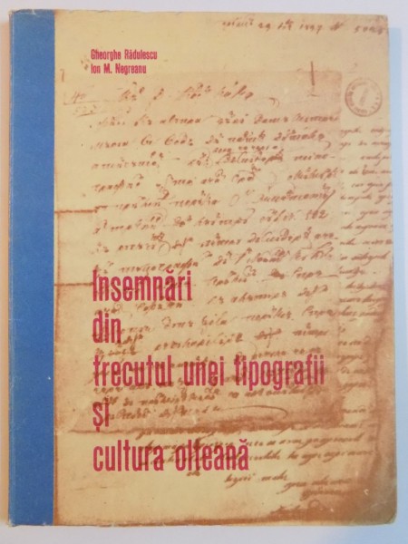 INSEMNARI DIN TRECUTUL UNEI FOTOGRAFII SI CULTURA OLTEANA de GHEORGHE RADULESCU , ION M. NEGREANU , 1965