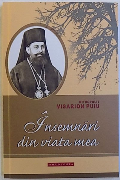 INSEMNARI DIN VIATA MEA de MITROPOLIT VISARION PUIU , 2014