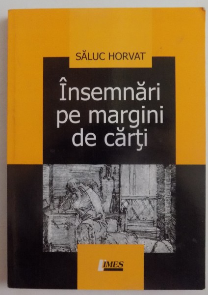 INSEMNARI PE MARGINI DE CARTI de SALUC HORVAT , 2005, *DEDICATIE