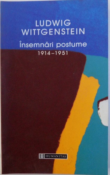 INSEMNARI POSTUME 1914 - 1951  de LUDWIG WITTGENSTEIN , 2005