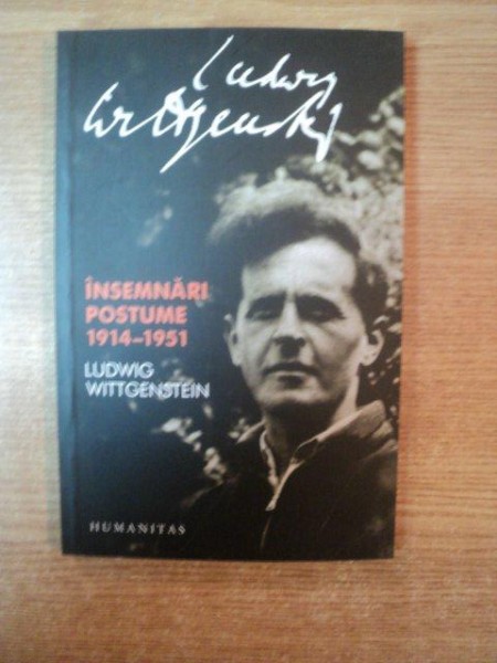 INSEMNARI POSTUME 1914 - 1951 de LUDWIG WITTGENSTEIN , Bucuresti