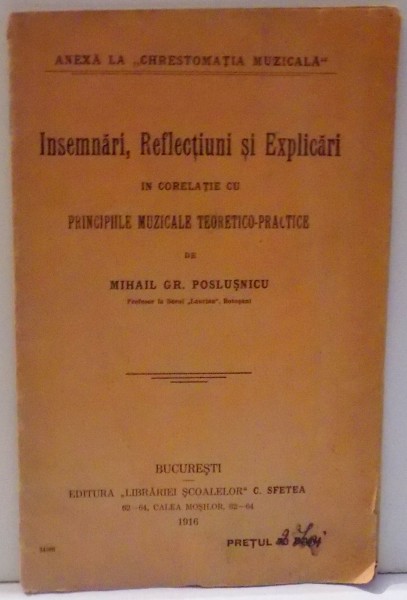 INSEMNARI, REFLECTIUNI SI EXPLICARI IN CORELATIE CU PRINCIPIILE MUZICALE TEORETICO-PRACTICE de MIHAIL GR. POSLUSNICU , 1916