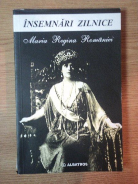 INSEMNARI ZILNICE VOL II de REGINA MARIA A ROMANIEI , 2004