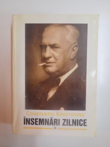 INSEMNARI ZILNICE , VOL. IX , 21 APRILIE - 31 DECEMBRIE 1941 de CONSTANTIN ARGETOIANU , 2008