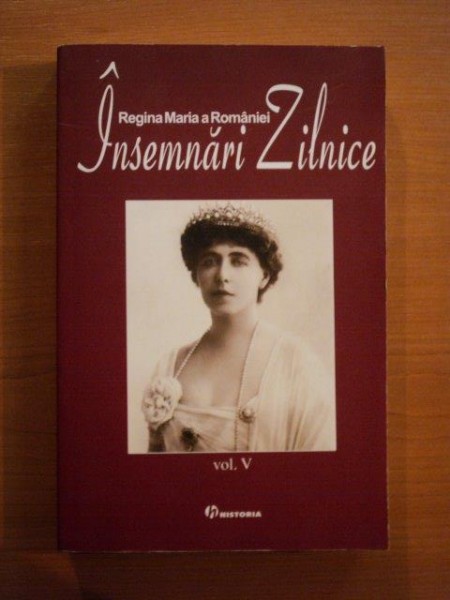 INSEMNARI ZILNICE , VOLUMUL V de REGINA MARIA A ROMANIEI , 2006 *BLOCUL DE FILE ESTE USOR INDOIT