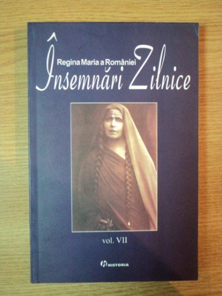 INSEMNARI ZILNICE VOL VII de MARIA , REGINA ROMANIEI , 2008