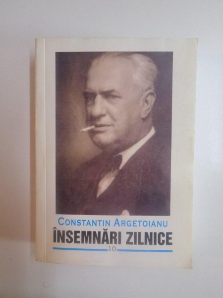 INSEMNARI ZILNICE , VOL. X , 1 IANUARIE - 20 NOIEMBRIE 1942 , 1 IANUARIE - 1 FEBRUARIE , 30 MARTIE - 22 APRILIE 1944 de CONSTANTIN ARGETOIANU , 2009