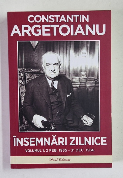 INSEMNARI ZILNICE , VOLUMUL I ( 2 FEBRUARIE 1935 - 31 DECEMBRIE 1936 ) de CONSTANTIN ARGETOIANU , 2024