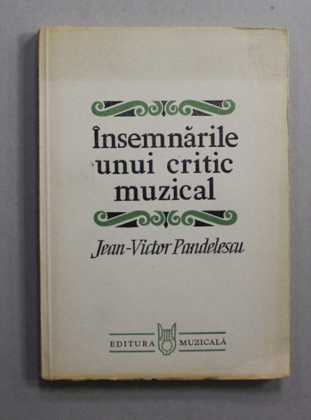 INSEMNARILE UNUI CRITIC MUZICAL de JEAN - VICTOR PANDELESCU , 1982