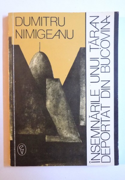 INSEMNARILE UNUI DEPORTAT DIN BUCOVINA de DUMITRU NIMIGEANU , 1993
