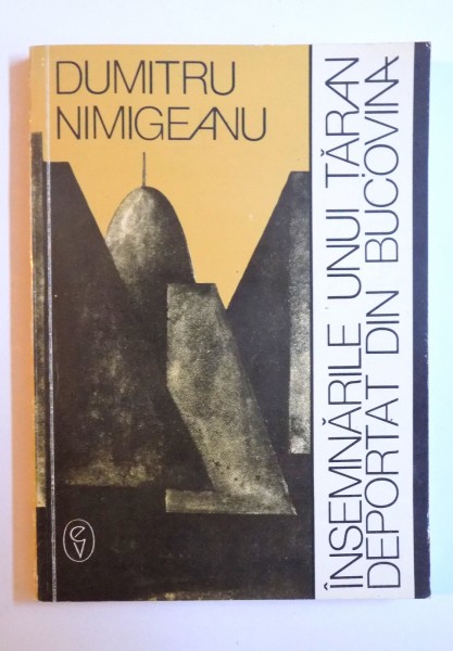 INSEMNARILE UNUI DEPORTAT DIN BUCOVINA de DUMITRU NIMIGEANU , 1993