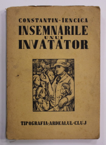 INSEMNARILE UNUI INVATATOR de CONSTANTIN - IENCICA , 1929, PREZINTA SUBLINIERI CU CREIONUL *, PETE SI URME DE UZURA *