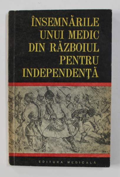 INSEMNARILE UNUI MEDIC DIN RAZBOIUL PENTRU INDEPENDENTA , JURNALUL DE CAMPANIE A LUI ZAHARIA PETRESCU , 1977