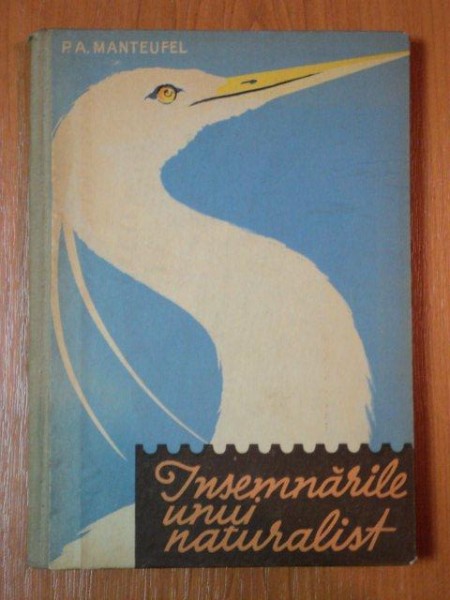 INSEMNARILE UNUI NATURALIST de P.A. MANTEUFEL 1961