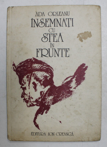 INSEMNATI CU STEA IN FRUNTE , POVESTIRI DIN RAZBOIUL DE INDEPENDENTA 1877 de ADA ORLEANU , ILUSTRATII de NICOLAE GRIGORESCU , SAVA HENTIA , CAROL POPP DE SZATHMARY , 1977