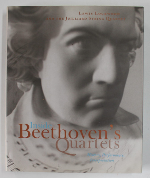 INSIDE BEETHOVEN 'S QUARTETS , HISTORY , PERFORMANCE , INTERPRETATION by LEWIS LOCKWOOD and THE JUILLARD STRING QUARTET , 2008, LIPSA CD *