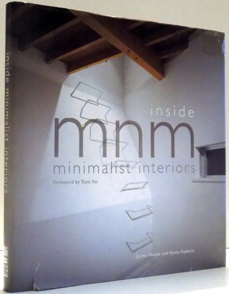 INSIDE MINIMALIST INTERIORS by JAUME NASPLE, KYOKO ASAKURA , 2004