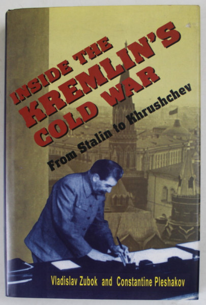 INSIDE THE KREMLIN 'S COLD WAR , FROM STALIN TO KHRUSHCHEV by VLADISLAV ZUBOK and  CONSTANTINE PLESHAKOV , 1996