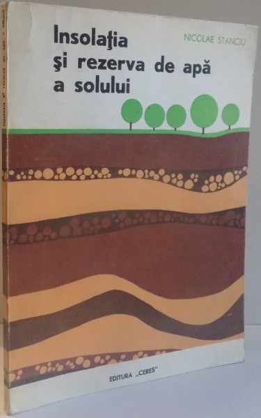 INSOLATIA SI REZERVA DE APA A SOLULUI de NICOLAE STANCU , 1972