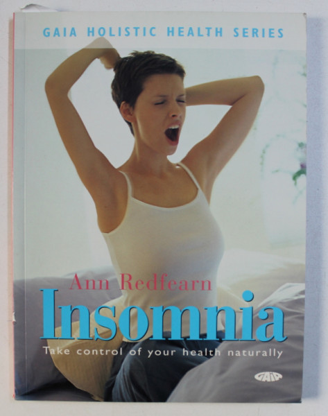 INSOMNIA - TAKE CONTROL OF YOUR HEALTH NATURALLY by ANN REDFEARN , 2005