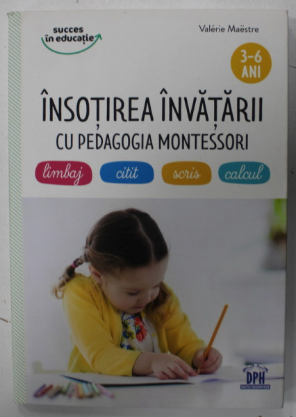 INSOTIREA INVATARII CU PEDAGOGIA MONTESSORI de VALERIE MAESTRE , ilustratii de LAURENT STEFANO si CHRISTINE ALCOUFFE ,  3 - 6 ANI ,