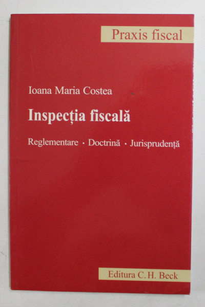 INSPECTIA FISCALA  - REGLEMENTARE , DOCTRINA , JURISPRUDENTA de IOANA MARIA COSTEA , 2009
