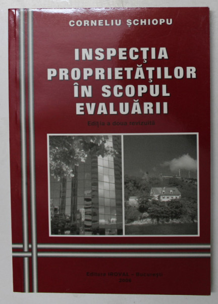 INSPECTIA PROPRIETATILOR IN SCOPUL EVALUARII , EDITIA A DOUA de CORNELIU SCHIOPU , 2006